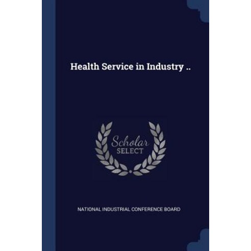 Health Service in Industry .. Paperback, Sagwan Press