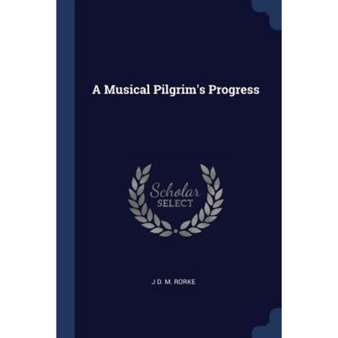 A Musical Pilgrim''s Progress Paperback, Sagwan Press