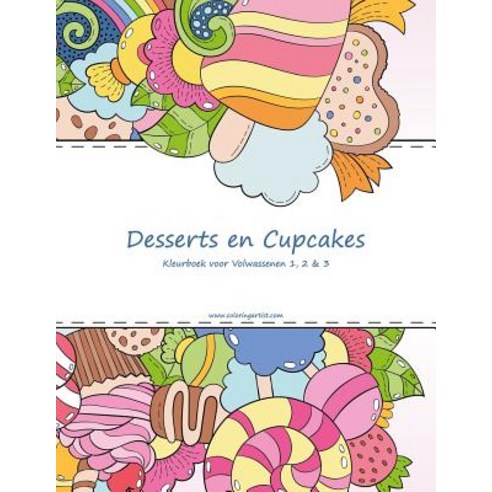 Desserts En Cupcakes Kleurboek Voor Volwassenen 1 2 & 3 Paperback, Createspace Independent Publishing Platform