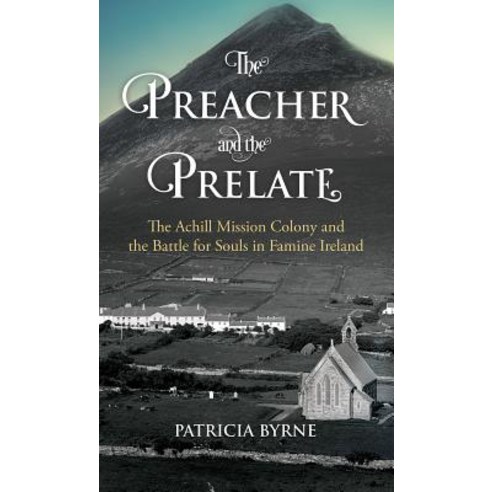 The Preacher and the Prelate: The Achill Mission Colony and the Battle for Souls in Famine Ireland Paperback, Merrion Press