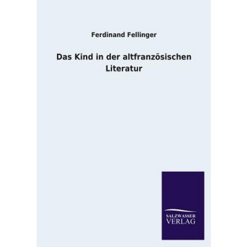 Das Kind in Der Altfranzosischen Literatur Paperback, Salzwasser-Verlag Gmbh