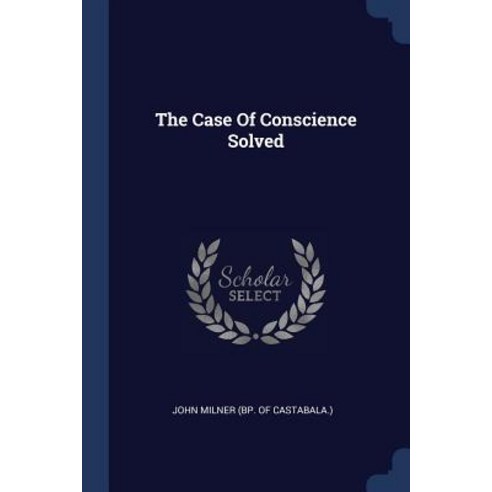 The Case of Conscience Solved Paperback, Sagwan Press