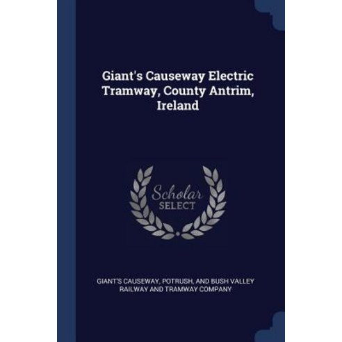 Giant''s Causeway Electric Tramway County Antrim Ireland Paperback, Sagwan Press