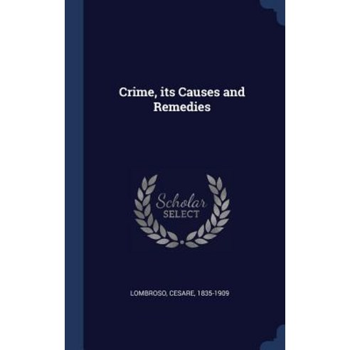 Crime Its Causes and Remedies Hardcover, Sagwan Press
