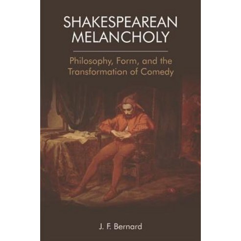Shakespearean Melancholy: Philosophy Form and the Transformation of Comedy Hardcover, Edinburgh University Press