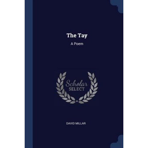 The Tay: A Poem Paperback, Sagwan Press