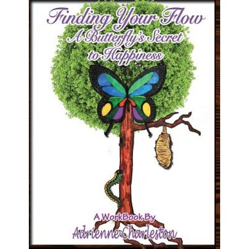 Finding Your Flow: A Butterfly''s Secret to Happiness Paperback, Createspace Independent Publishing Platform
