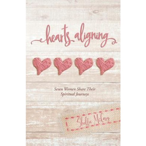 Hearts Aligning: Seven Women Share Their Spiritual Journeys Paperback, Shellie McCary
