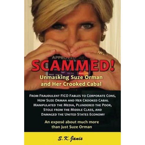 Scammed! Unmasking Suze Orman and Her Crooked Cabal: An Expose about Much More Than Just Suze Orman Paperback, Night Lotus Productions