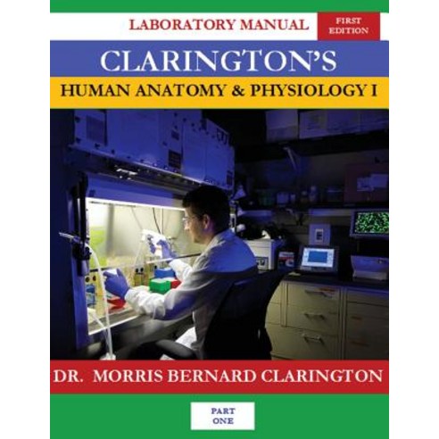 Clarington''s Human Anatomy & Physiology I: Laboratory Manual Paperback, Createspace Independent Publishing Platform