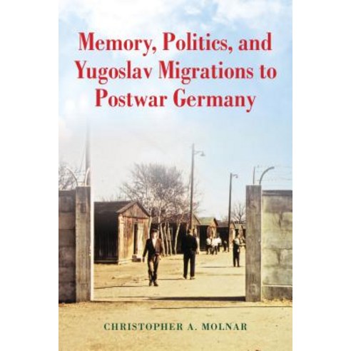 Memory Politics and Yugoslav Migrations to Postwar Germany Hardcover, Indiana University Press