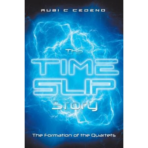 The Time Slip Story: The Formation of the Quartets Paperback, Xlibris Us