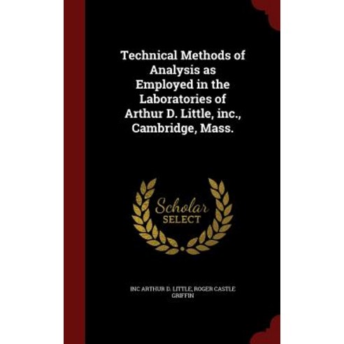 Technical Methods of Analysis as Employed in the Laboratories of Arthur D. Little Inc. Cambridge Mass. Hardcover, Andesite Press