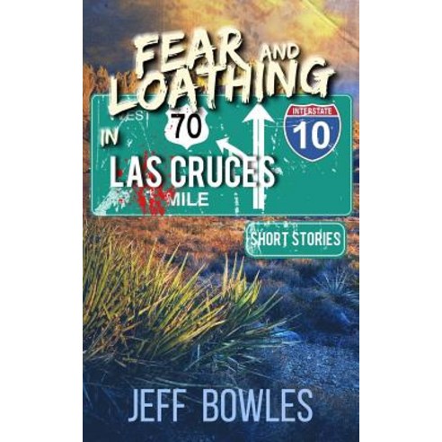Fear and Loathing in Las Cruces: Short Stories Paperback, Jeff Bowles