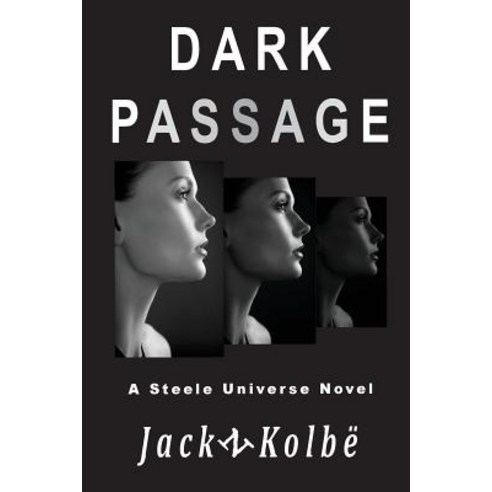 Dark Passage: A Steele Universe Novel Paperback, Createspace Independent Publishing Platform