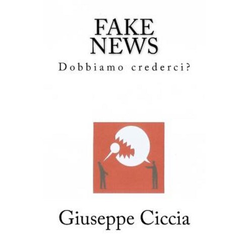 Fake News: Dobbiamo Crederci? Paperback, Createspace Independent Publishing Platform