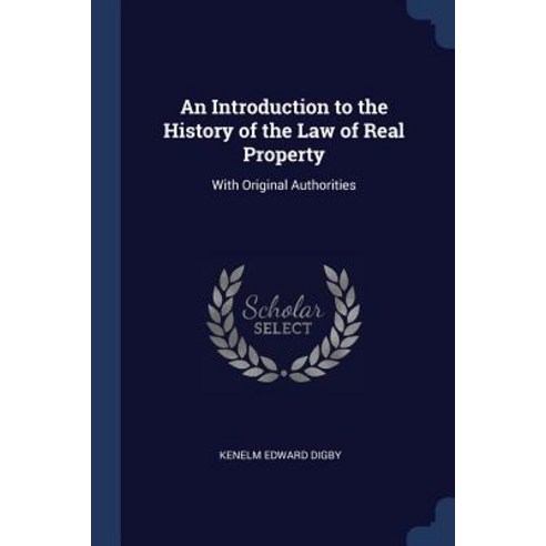 An Introduction to the History of the Law of Real Property: With Original Authorities Paperback, Sagwan Press
