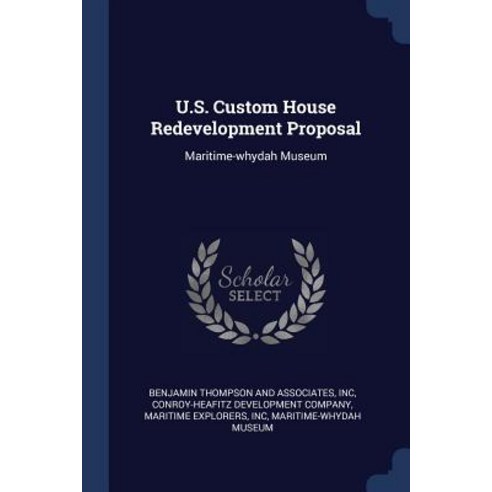 U.S. Custom House Redevelopment Proposal: Maritime-Whydah Museum Paperback, Sagwan Press