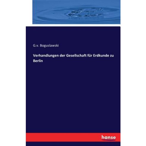 Verhandlungen Der Gesellschaft Fur Erdkunde Zu Berlin Paperback, Hansebooks
