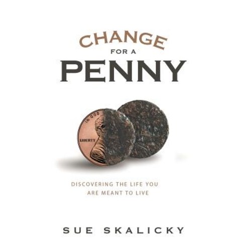 Change for a Penny: Discovering the Life You Are Meant to Live Paperback, Xlibris Us