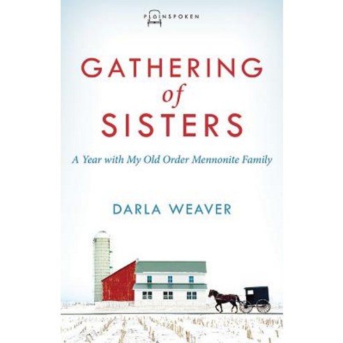 Gathering of Sisters: A Year with My Old Order Mennonite Family Paperback, Herald Press (VA)