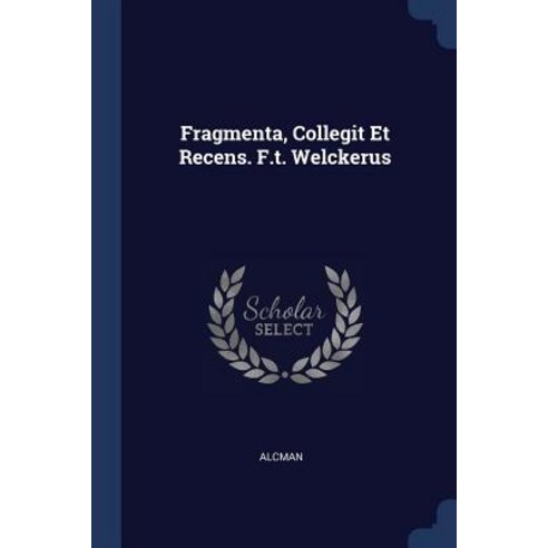 Fragmenta Collegit Et Recens. F.T. Welckerus Paperback, Sagwan Press