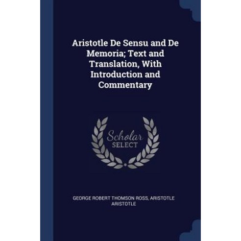 Aristotle de Sensu and de Memoria; Text and Translation with Introduction and Commentary Paperback, Sagwan Press