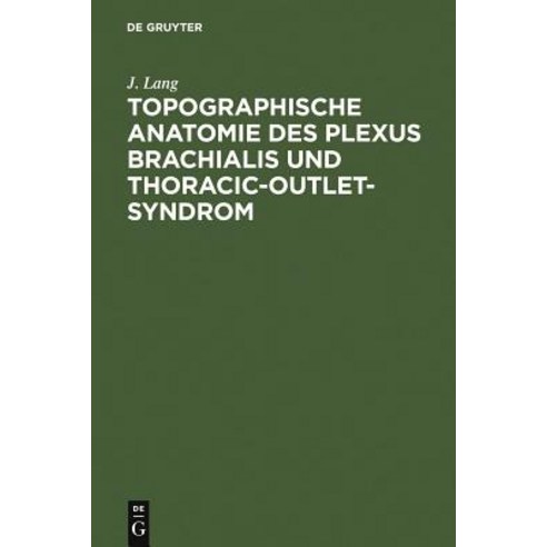 Topographische Anatomie Des Plexus Brachialis Und Thoracic-Outlet-Syndrom Hardcover, de Gruyter