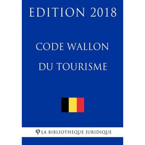 Code Wallon Du Tourisme - Edition 2018 Paperback, Createspace Independent Publishing Platform