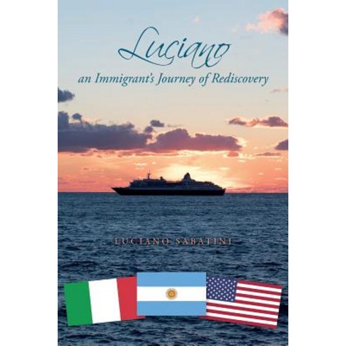 Luciano: An Immigrant''s Journey of Rediscovery Paperback, Createspace Independent Publishing Platform