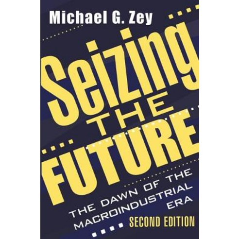 Seizing the Future: Dawn of the Macroindustrial Era Paperback, Routledge