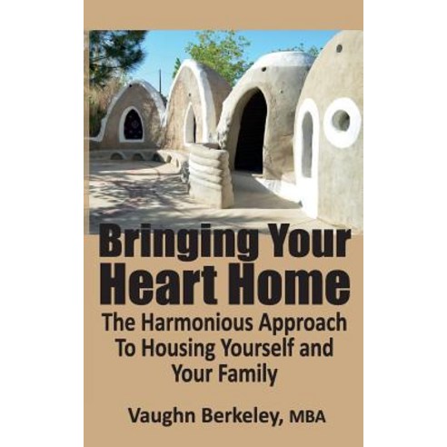 Bringing Your Heart Home: The Harmonious Approach to Housing Yourself and Your Family Paperback, CM Berkeley Media Group
