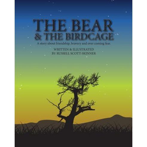 The Bear and the Bird Cage: A Story about Friendship Bravery and Fear Paperback, Createspace Independent Publishing Platform
