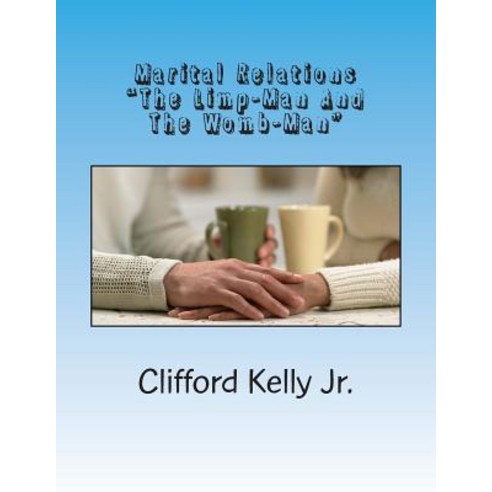 Marital Relations: The Limp-Man and the Womb-Man Paperback, Createspace