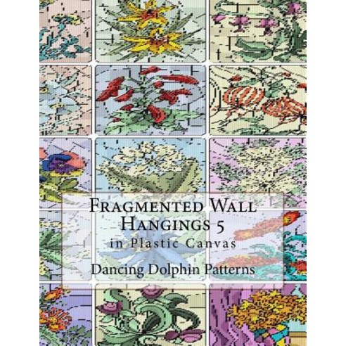 Fragmented Wall Hangings 5: In Plastic Canvas Paperback, Createspace Independent Publishing Platform