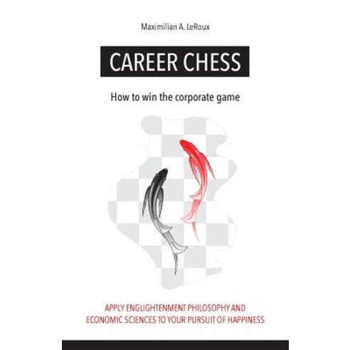 Career Chess: How to Win the Corporate Game Paperback, Maximilian LeRoux