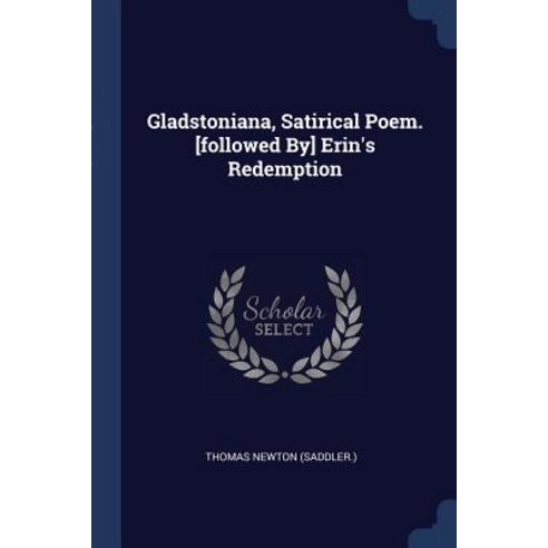 Gladstoniana Satirical Poem. [Followed By] Erin''s Redemption Paperback, Sagwan Press