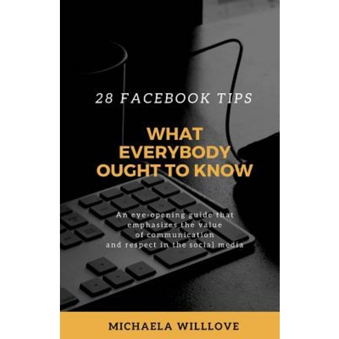 What Everybody Ought to Know: 28 Facebook Tips Paperback, Createspace Independent Publishing Platform