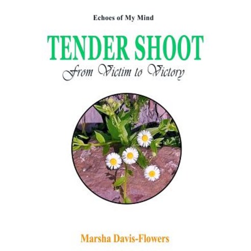 Tender Shoot: From Victim to Victory Paperback, Createspace Independent Publishing Platform