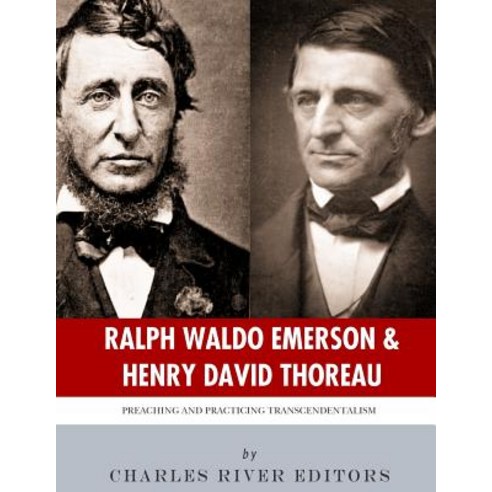 Ralph Waldo Emerson & Henry David Thoreau: Preaching and Practicing Transcendentalism Paperback, Createspace Independent Publishing Platform
