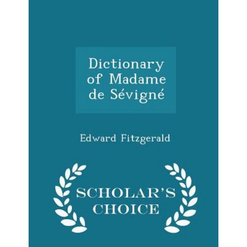 Dictionary of Madame de Sevigne - Scholar''s Choice Edition Paperback