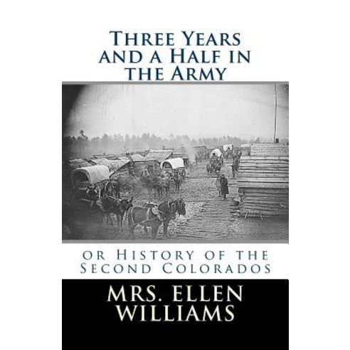 Three Years and a Half in the Army: Or History of the Second Colorados Paperback, Createspace
