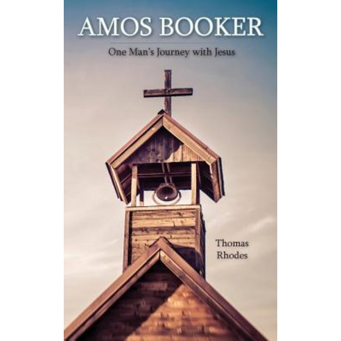 Amos Becker: One Man''s Journey with Jesus Paperback, Piscataqua Press