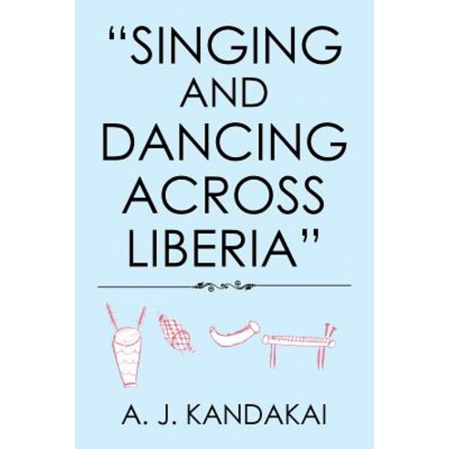 Singing and Dancing Across Liberia Paperback, Xlibris Us