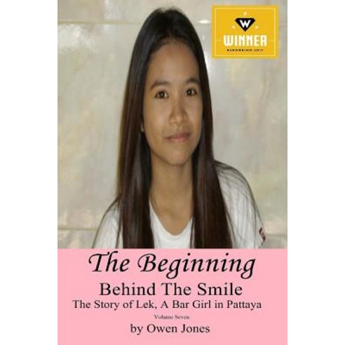The Beginning: Behind the Smile - The Story of Lek a Bar Girl in Pattaya Paperback, Createspace Independent Publishing Platform