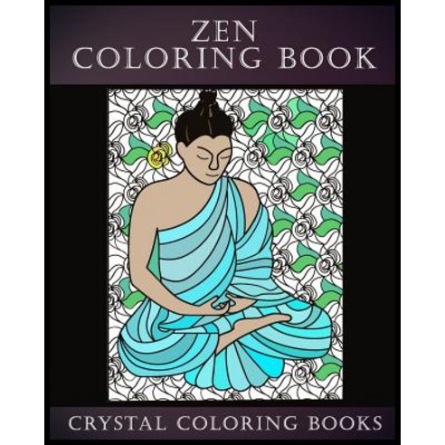 Zen Coloring Book: A Stress Relief Adult Coloring Book Containing 30 Zen Pattern Coloring Pages Paperback, Createspace Independent Publishing Platform