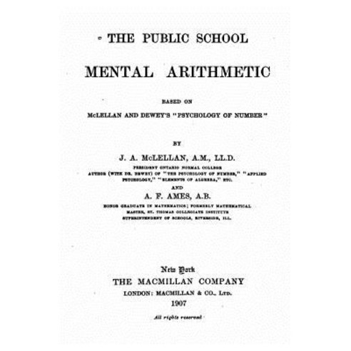 The Public School Mental Arithmetic Based on McLellan and Dewey''s Psychology of Number Paperback, Createspace Independent Publishing Platform