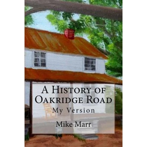 A History of Oakridge Road: My Version Paperback, Createspace Independent Publishing Platform