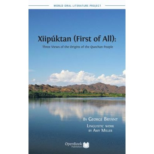 Xiipuktan (First of All): Three Views of the Origins of the Quechan People Hardcover, Open Book Publishers