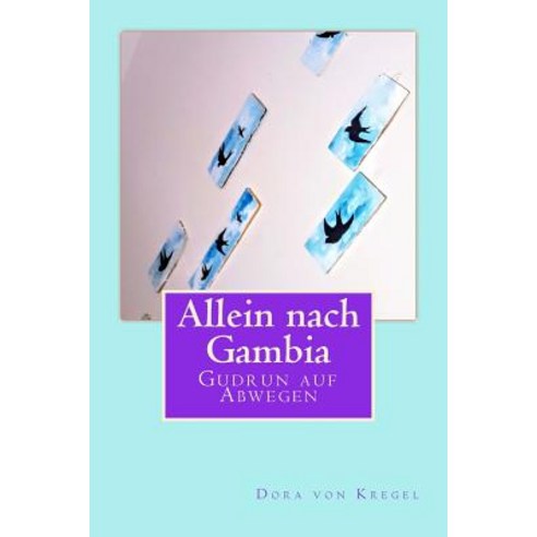 Allein Nach Gambia: Gudrun Auf Abwegen Paperback, Createspace Independent Publishing Platform